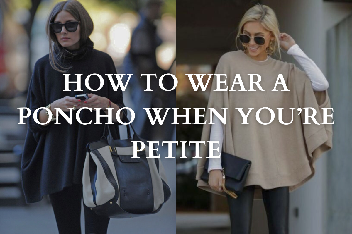 How to wear a Poncho when you're Short?