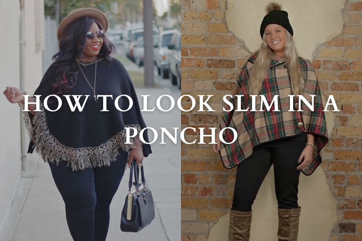 How to Look Slim in a Poncho?